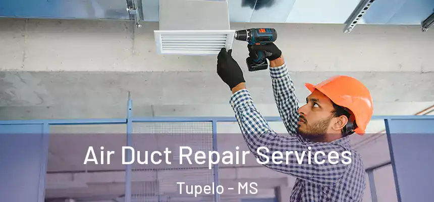 Air Duct Repair Services Tupelo - MS