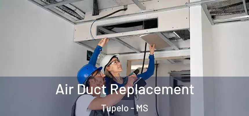  Air Duct Replacement Tupelo - MS