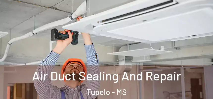  Air Duct Sealing And Repair Tupelo - MS