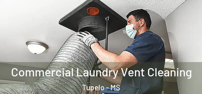  Commercial Laundry Vent Cleaning Tupelo - MS