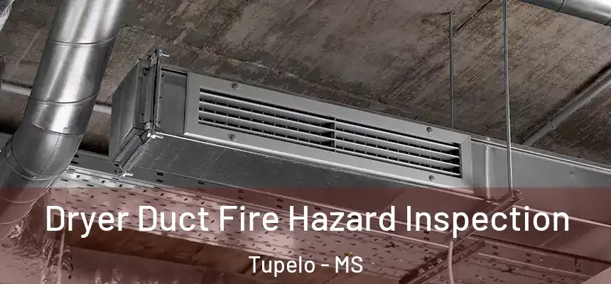  Dryer Duct Fire Hazard Inspection Tupelo - MS