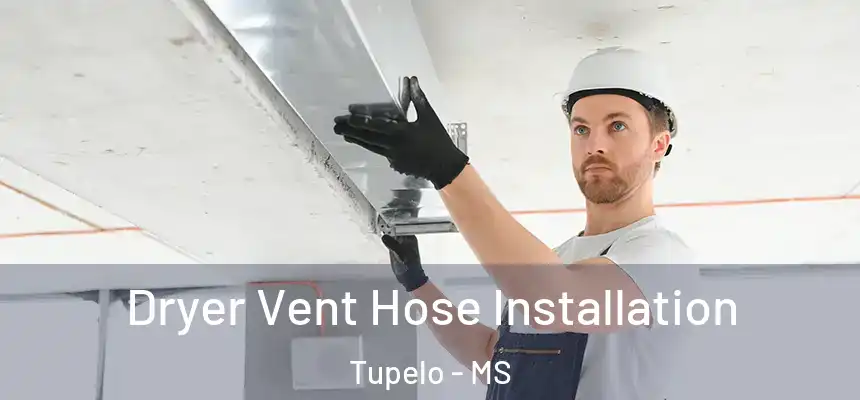 Dryer Vent Hose Installation Tupelo - MS