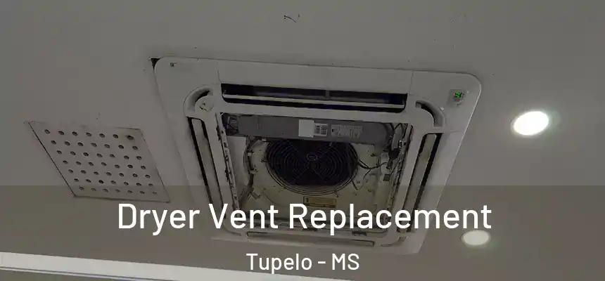  Dryer Vent Replacement Tupelo - MS