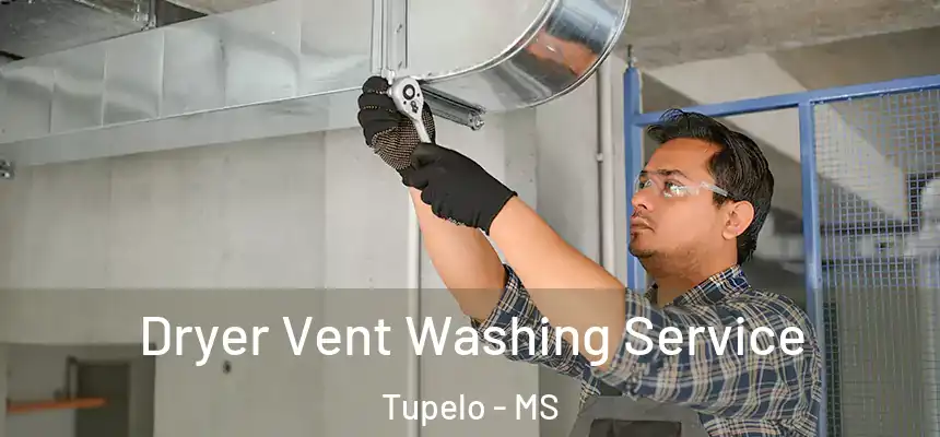 Dryer Vent Washing Service Tupelo - MS