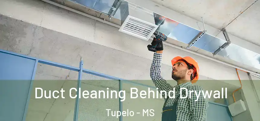  Duct Cleaning Behind Drywall Tupelo - MS