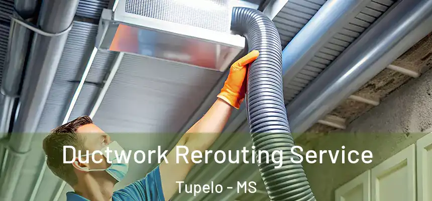  Ductwork Rerouting Service Tupelo - MS