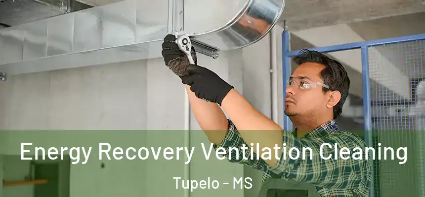  Energy Recovery Ventilation Cleaning Tupelo - MS