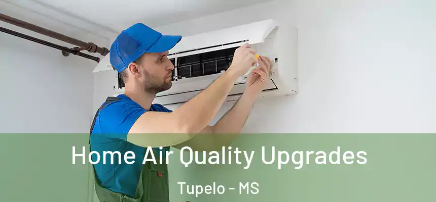  Home Air Quality Upgrades Tupelo - MS