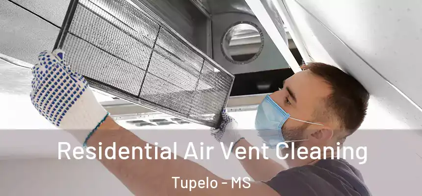 Residential Air Vent Cleaning Tupelo - MS