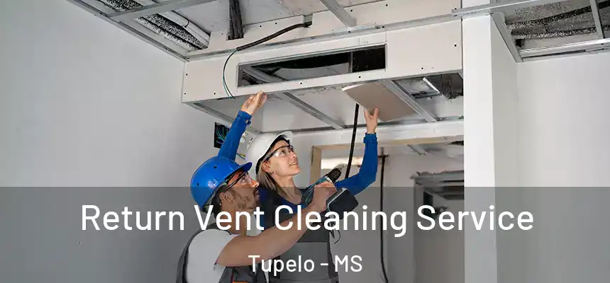  Return Vent Cleaning Service Tupelo - MS
