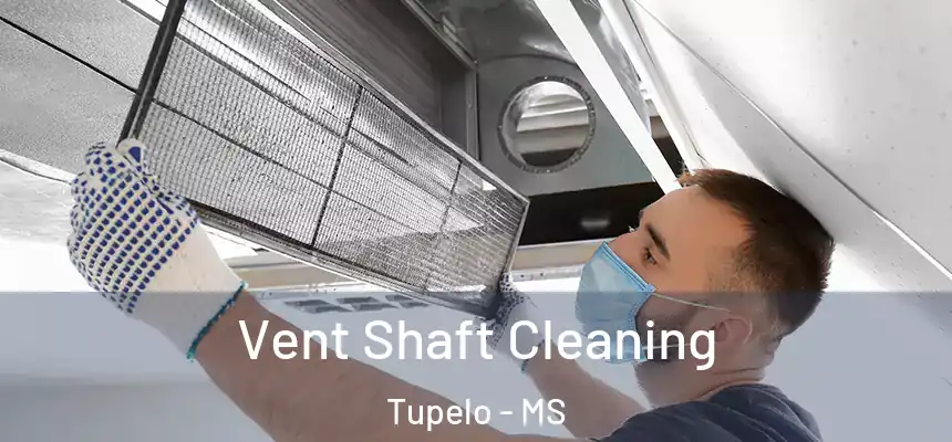  Vent Shaft Cleaning Tupelo - MS